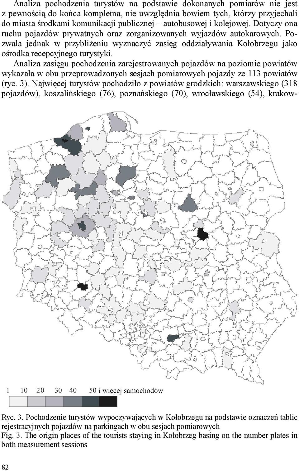 Pozwala jednak w przybliżeniu wyznaczyć zasięg oddziaływania Kołobrzegu jako ośrodka recepcyjnego turystyki.