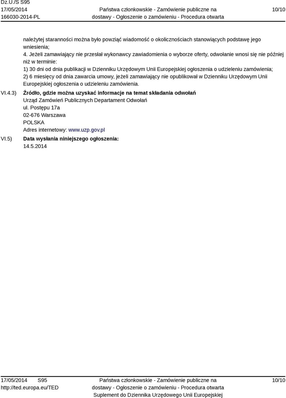 Europejskiej ogłoszenia o udzieleniu zamówienia; 2) 6 miesięcy od dnia zawarcia umowy, jeżeli zamawiający nie opublikował w Dzienniku Urzędowym Unii Europejskiej ogłoszenia o udzieleniu