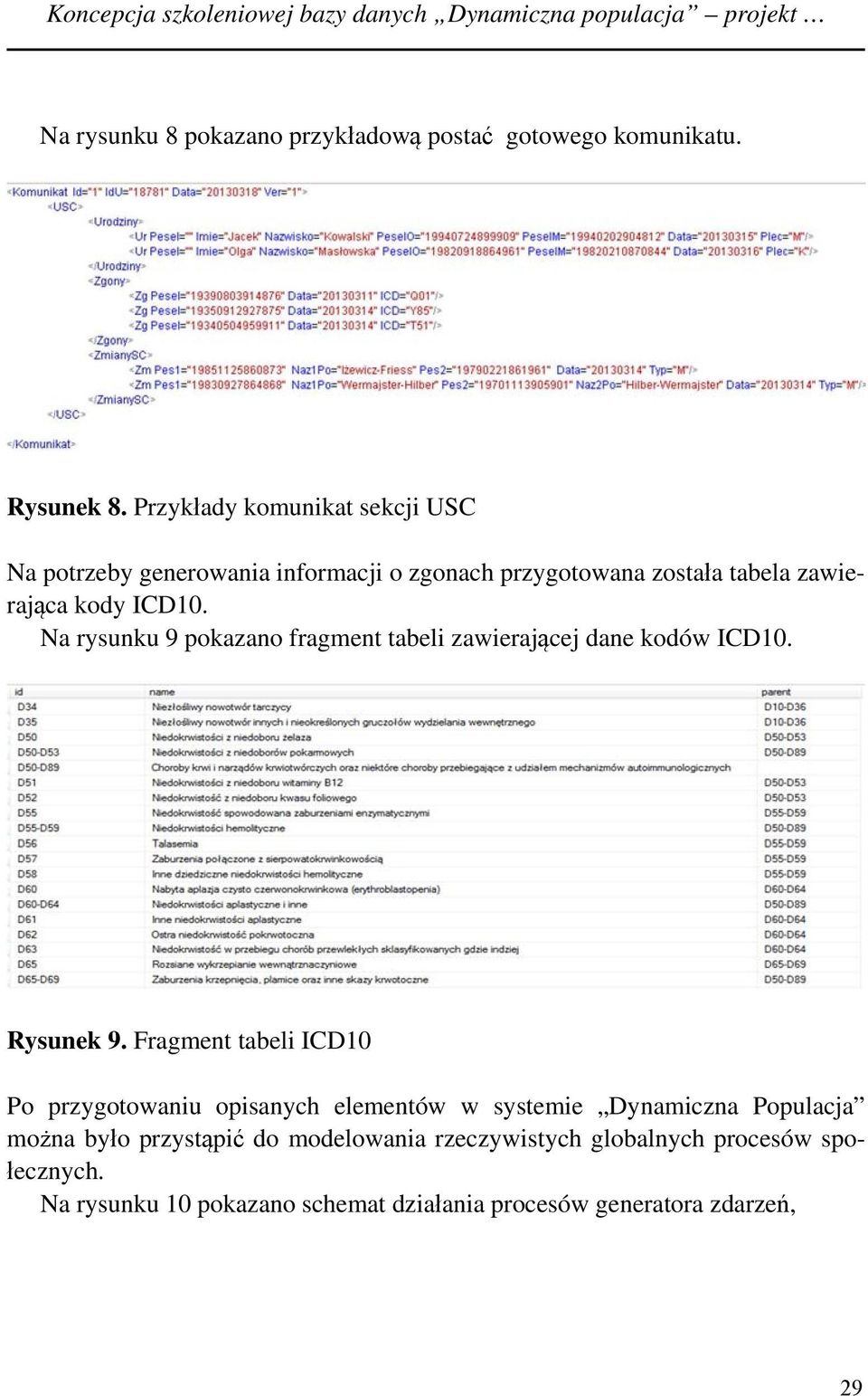 Na rysunku 9 pokazano fragment tabeli zawierającej dane kodów ICD10. Rysunek 9.