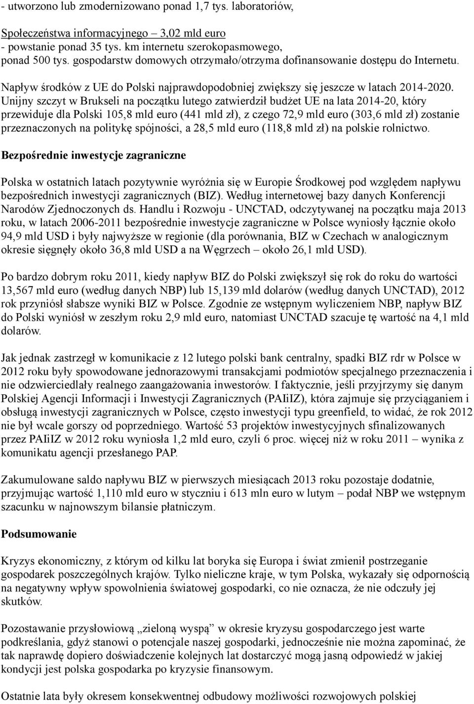 Unijny szczyt w Brukseli na początku lutego zatwierdził budżet UE na lata 2014-20, który przewiduje dla Polski 105,8 mld euro (441 mld zł), z czego 72,9 mld euro (303,6 mld zł) zostanie