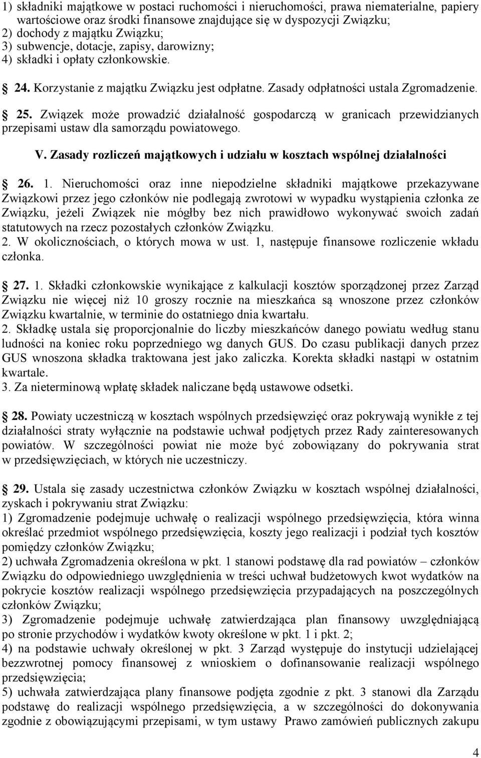 Związek może prowadzić działalność gospodarczą w granicach przewidzianych przepisami ustaw dla samorządu powiatowego. V. Zasady rozliczeń majątkowych i udziału w kosztach wspólnej działalności 26. 1.