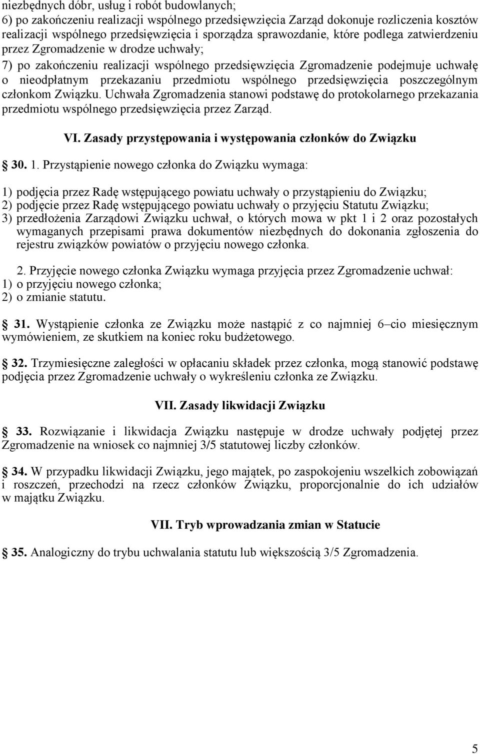 przedsięwzięcia poszczególnym członkom Związku. Uchwała Zgromadzenia stanowi podstawę do protokolarnego przekazania przedmiotu wspólnego przedsięwzięcia przez Zarząd. VI.