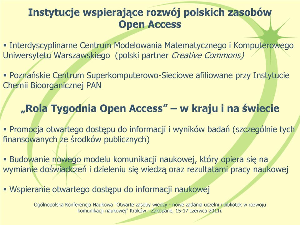 kraju i na świecie Promocja otwartego dostępu do informacji i wyników badań (szczególnie tych finansowanych ze środków publicznych) Budowanie nowego modelu