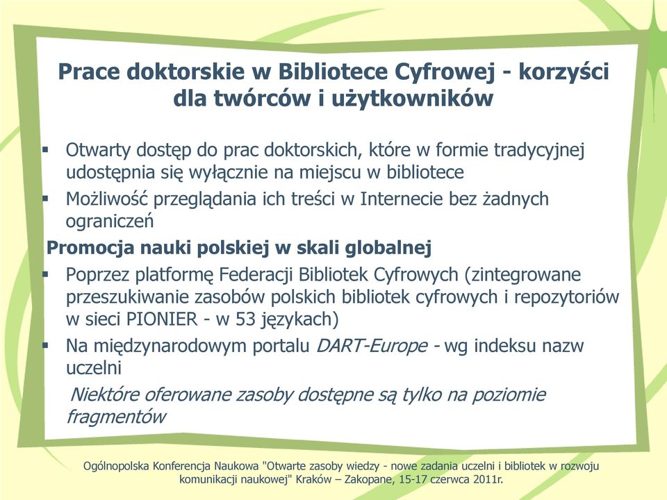 Federacji Bibliotek Cyfrowych (zintegrowane przeszukiwanie zasobów polskich bibliotek cyfrowych i repozytoriów w sieci PIONIER - w 53 językach) Na międzynarodowym