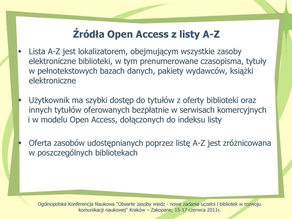 bezpłatnie w serwisach komercyjnych i w modelu Open Access, dołączonych do indeksu listy Oferta zasobów udostępnianych poprzez listę A-Z jest zróżnicowana w