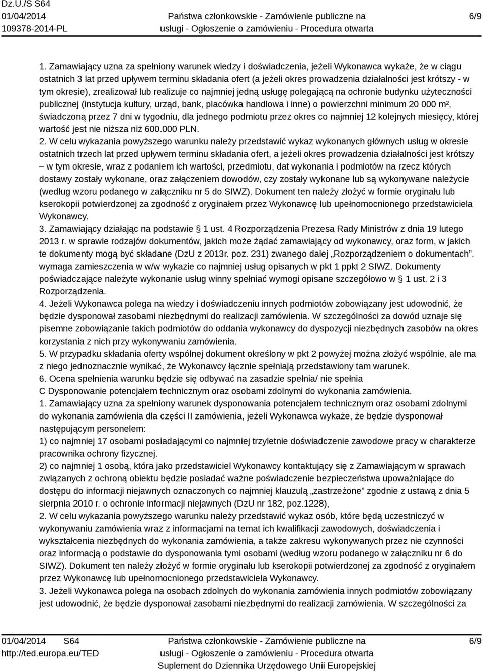 krótszy - w tym okresie), zrealizował lub realizuje co najmniej jedną usługę polegającą na ochronie budynku użyteczności publicznej (instytucja kultury, urząd, bank, placówka handlowa i inne) o