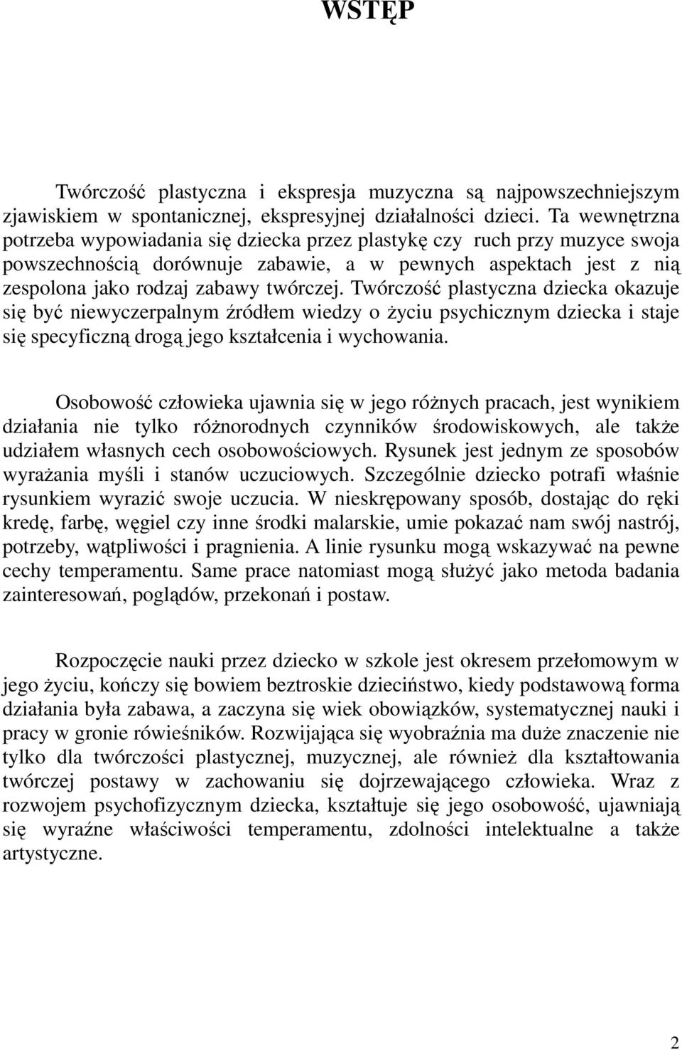 Twórczość plastyczna dziecka okazuje się być niewyczerpalnym źródłem wiedzy o Ŝyciu psychicznym dziecka i staje się specyficzną drogą jego kształcenia i wychowania.