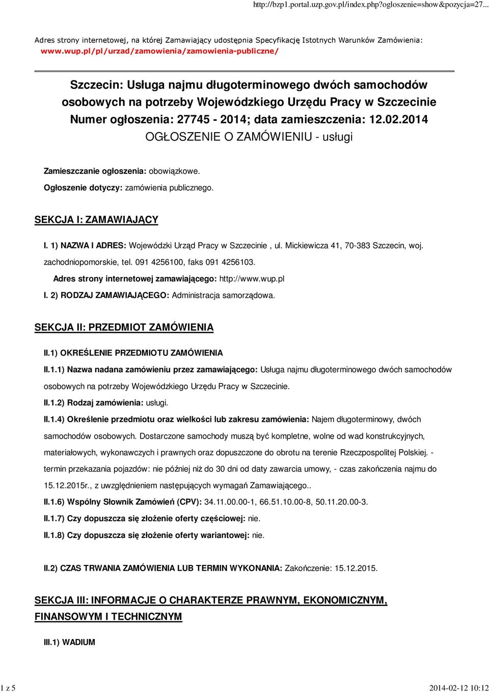 zamieszczenia: 12.02.2014 OGŁOSZENIE O ZAMÓWIENIU - usługi Zamieszczanie ogłoszenia: obowiązkowe. Ogłoszenie dotyczy: zamówienia publicznego. SEKCJA I: ZAMAWIAJĄCY I.