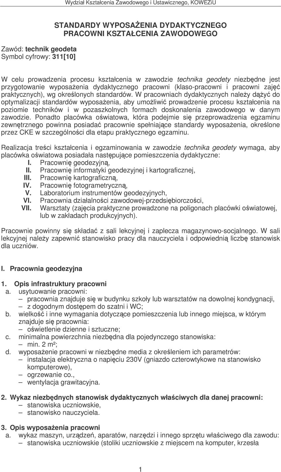 W pracowniach dydaktycznych naley dy do optymalizacji standardów wyposaenia, aby umoliwi prowadzenie procesu kształcenia na poziomie techników i w pozaszkolnych formach doskonalenia zawodowego w