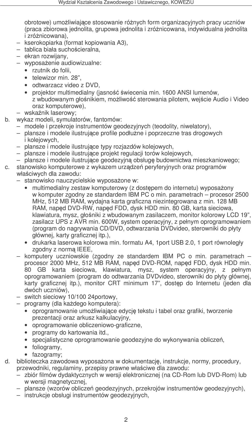 1600 ANSI lumenów, z wbudowanym głonikiem, moliwo sterowania pilotem, wejcie Audio i Video oraz komputerowe), wskanik laserowy; b.