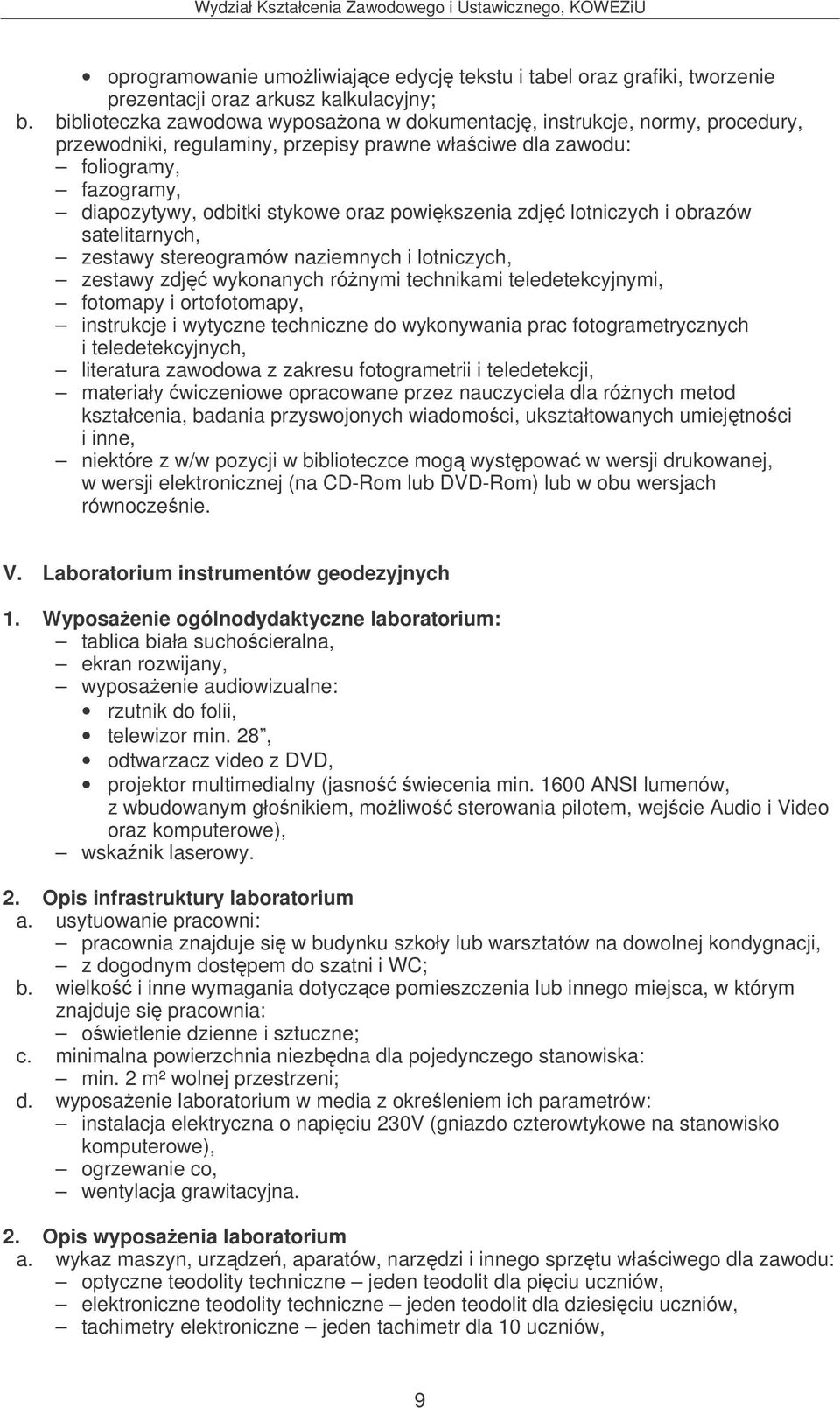 powikszenia zdj lotniczych i obrazów satelitarnych, zestawy stereogramów naziemnych i lotniczych, zestawy zdj wykonanych rónymi technikami teledetekcyjnymi, fotomapy i ortofotomapy, instrukcje i