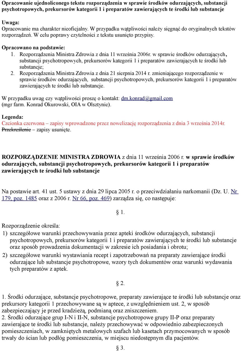 Rozporządzenia Ministra Zdrowia z dnia 11 września 2006r. w sprawie środków odurzających, substancji psychotropowych, prekursorów kategorii 1 i preparatów zawierających te środki lub substancje; 2.