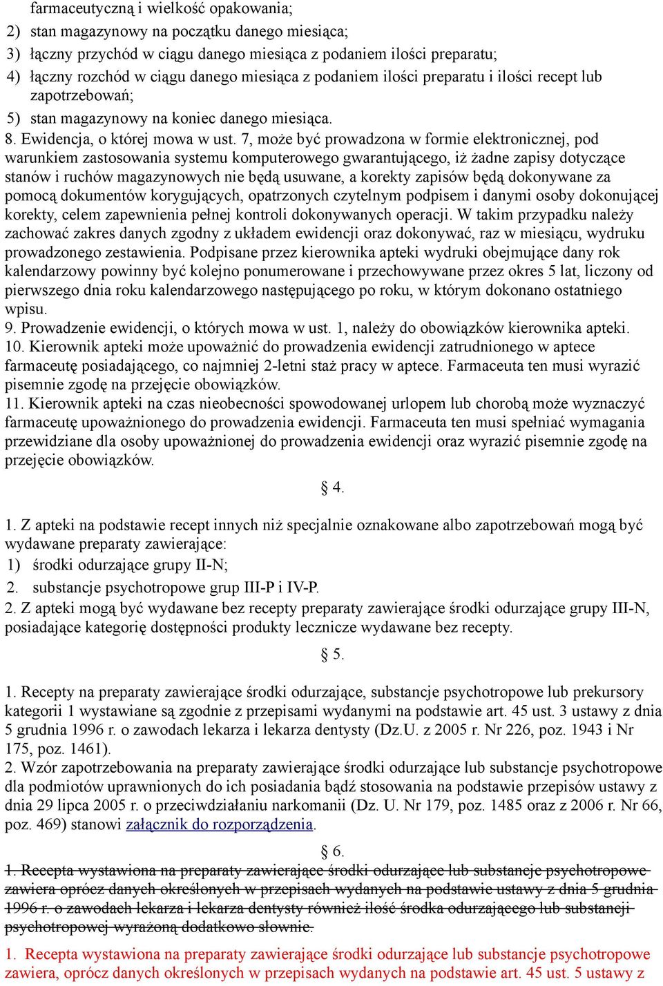 7, może być prowadzona w formie elektronicznej, pod warunkiem zastosowania systemu komputerowego gwarantującego, iż żadne zapisy dotyczące stanów i ruchów magazynowych nie będą usuwane, a korekty