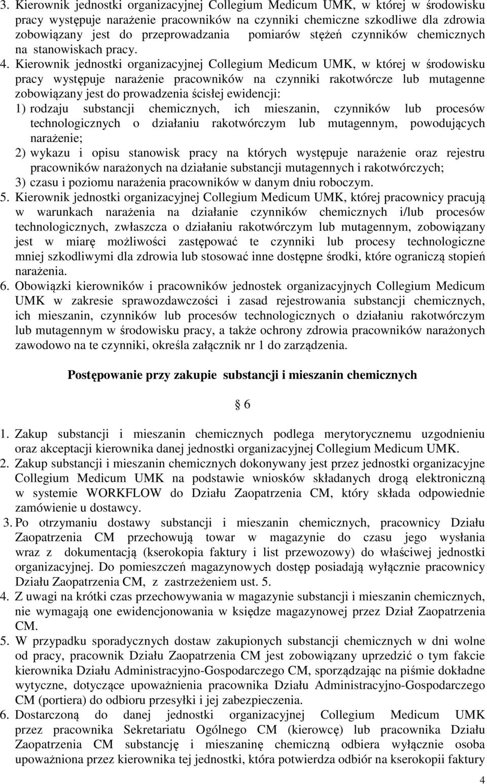 Kierownik jednostki organizacyjnej Collegium Medicum UMK, w której w środowisku pracy występuje narażenie pracowników na czynniki rakotwórcze lub mutagenne zobowiązany jest do prowadzenia ścisłej