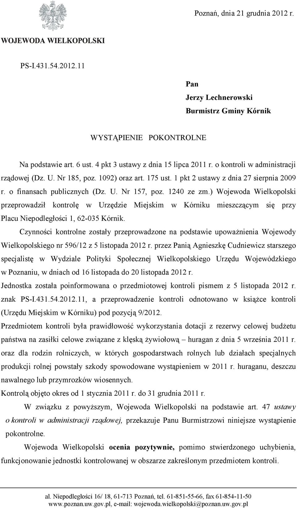 ) Wojewoda Wielkopolski przeprowadził kontrolę w Urzędzie Miejskim w Kórniku mieszczącym się przy Placu Niepodległości 1, 62-035 Kórnik.