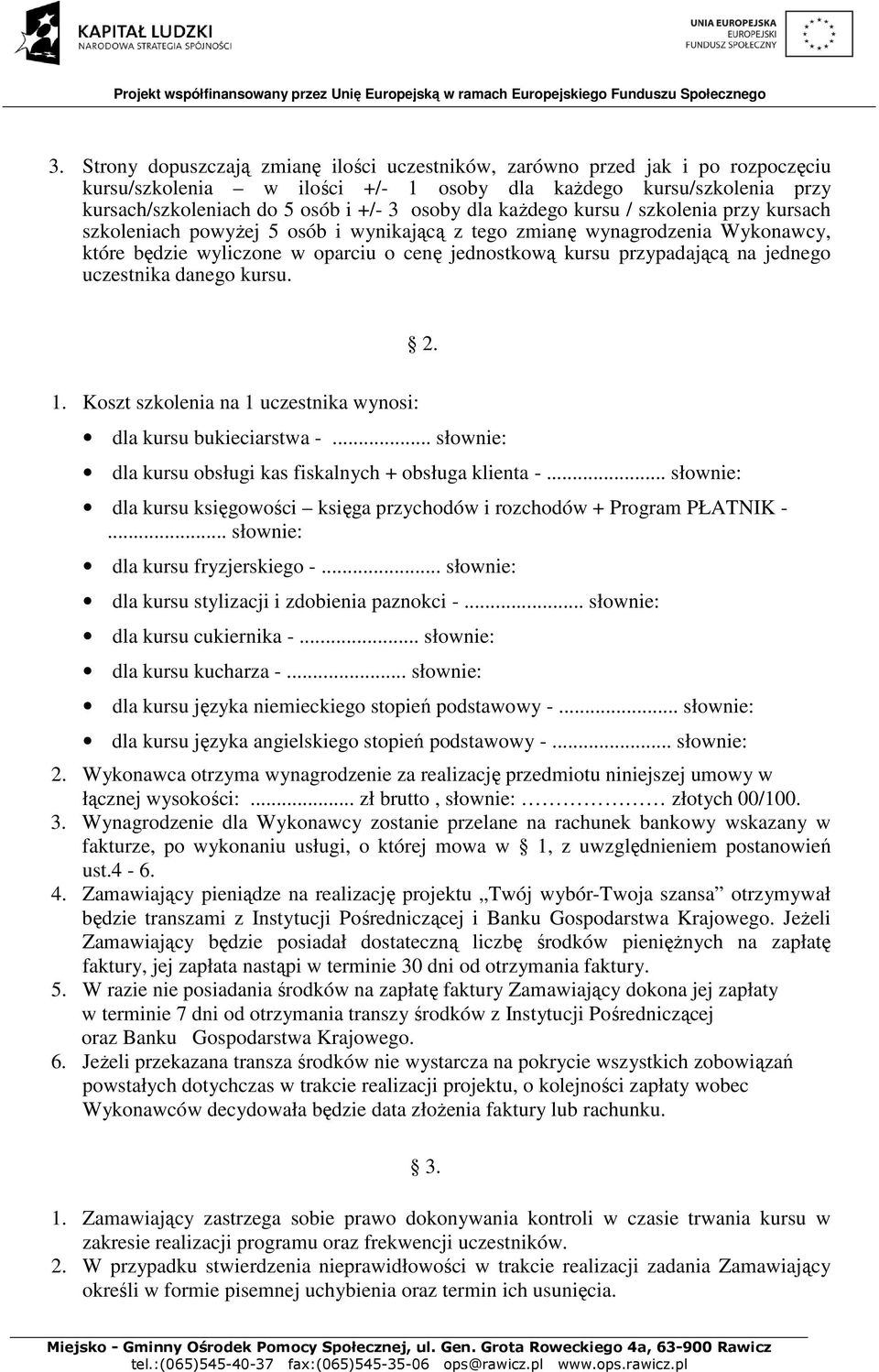 jednego uczestnika danego kursu. 2. 1. Koszt szkolenia na 1 uczestnika wynosi: dla kursu bukieciarstwa -... słownie: dla kursu obsługi kas fiskalnych + obsługa klienta -.