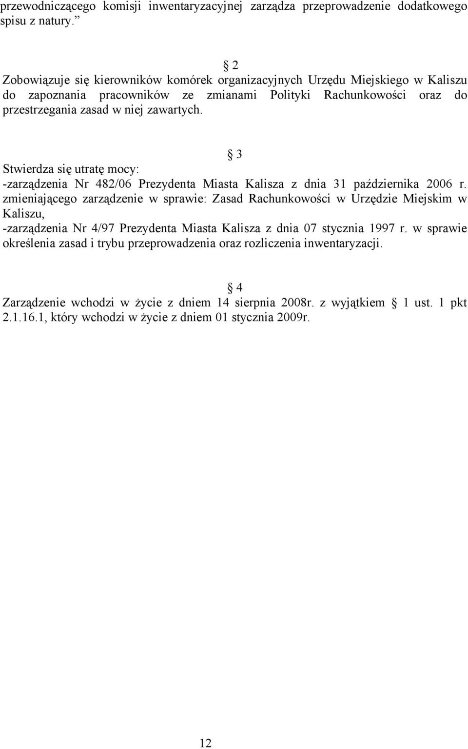 3 Stwierdza się utratę mocy: -zarządzenia Nr 482/06 Prezydenta Miasta Kalisza z dnia 31 października 2006 r.