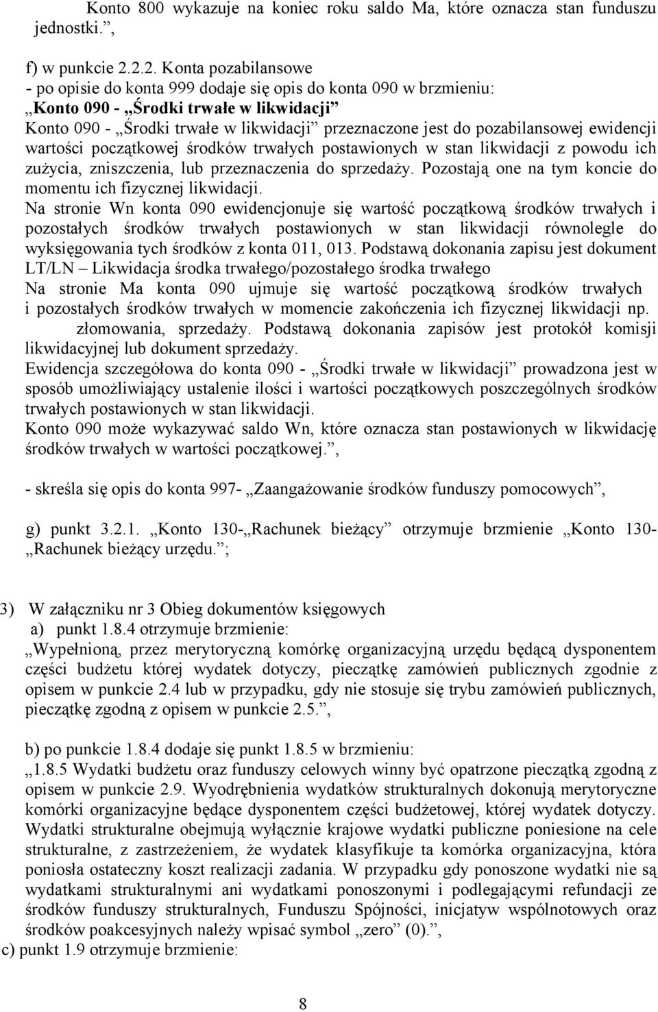 pozabilansowej ewidencji wartości początkowej środków trwałych postawionych w stan likwidacji z powodu ich zużycia, zniszczenia, lub przeznaczenia do sprzedaży.