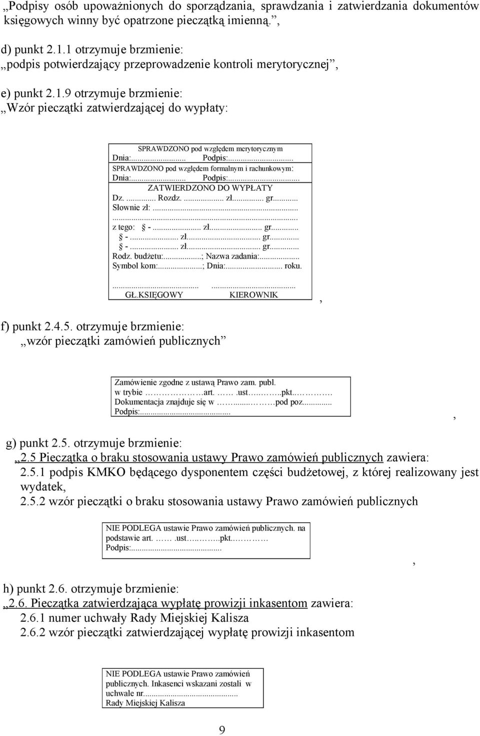 .. Podpis:... SPRAWDZONO pod względem formalnym i rachunkowym: Dnia:... Podpis:... ZATWIERDZONO DO WYPŁATY Dz.... Rozdz.... zł... gr... Słownie zł:...... z tego: -... zł... gr... -... zł... gr... -... zł... gr... Rodz.