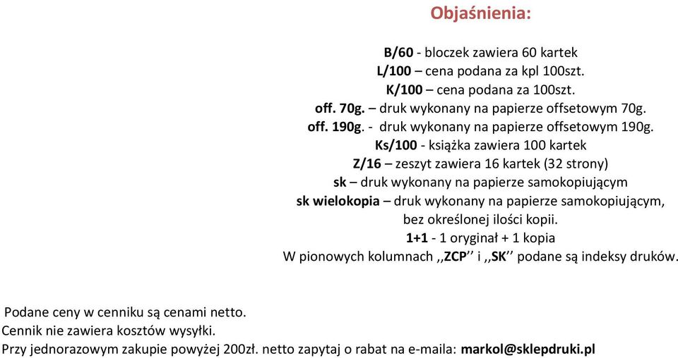 Ks/100 - książka zawiera 100 kartek Z/16 zeszyt zawiera 16 kartek (32 strony) sk druk wykonany na papierze samokopiującym sk wielokopia druk wykonany na papierze