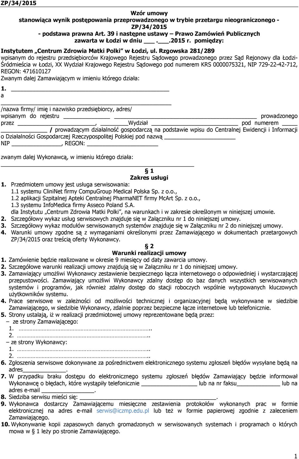 Rzgowska 281/289 wpisanym do rejestru przedsiębiorców Krajowego Rejestru Sądowego prowadzonego przez Sąd Rejonowy dla Łodzi- Śródmieścia w Łodzi, XX Wydział Krajowego Rejestru Sądowego pod numerem