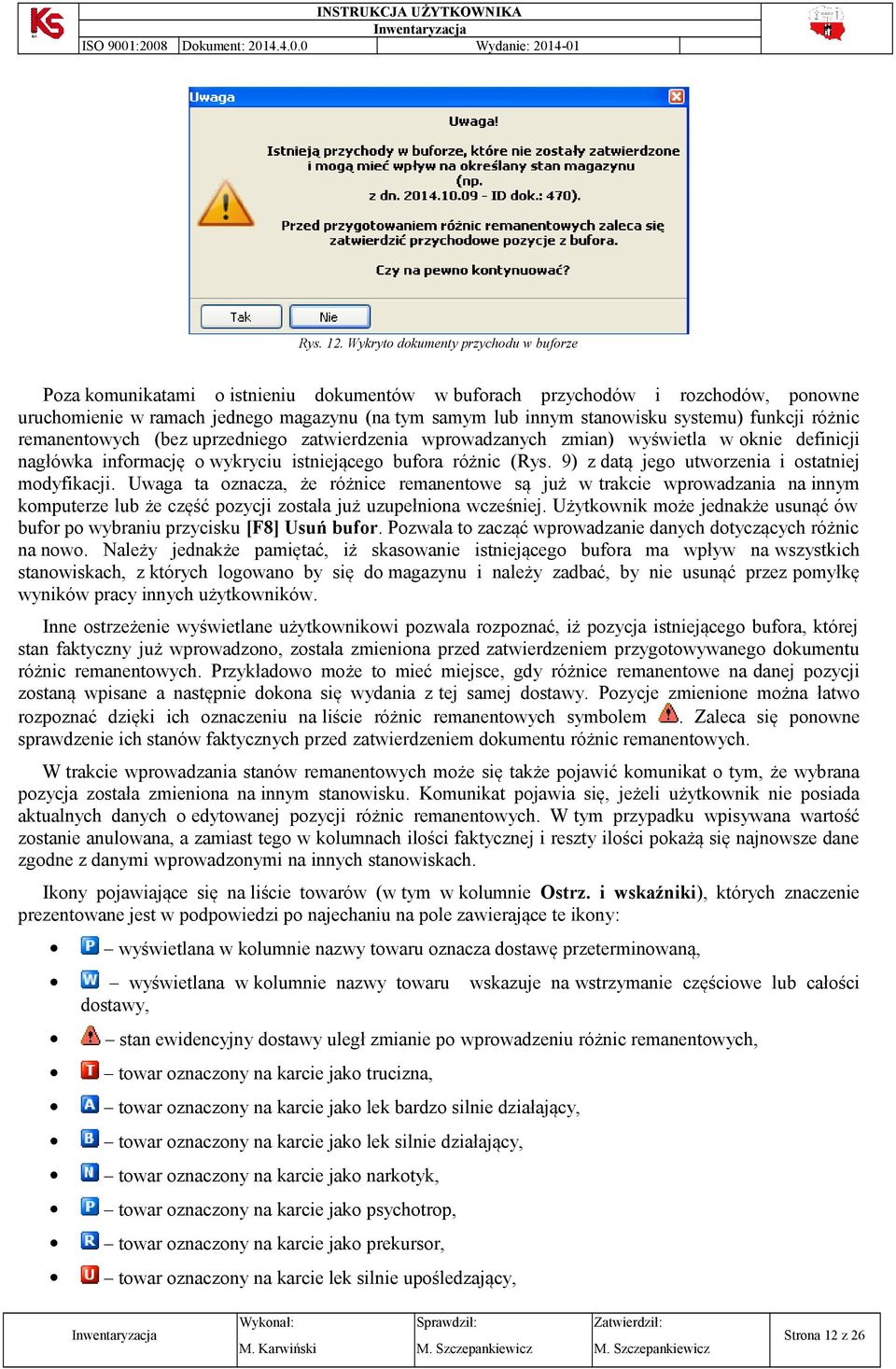 różnic remanentwych (bez uprzednieg zatwierdzenia wprwadzanych zmian) wyświetla w knie definicji nagłówka infrmację wykryciu istniejąceg bufra różnic (Rys.