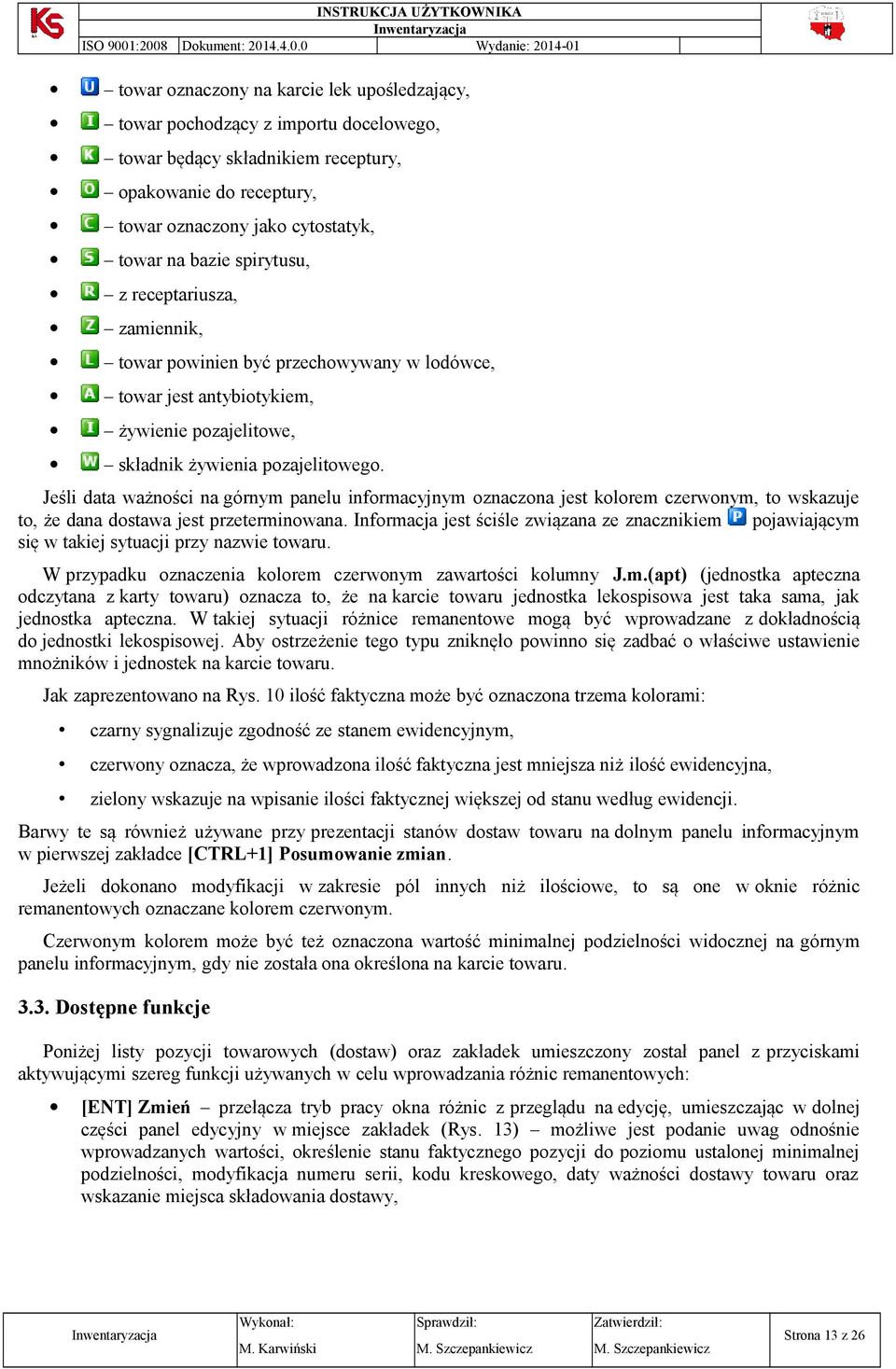 Jeśli data ważnści na górnym panelu infrmacyjnym znaczna jest klrem czerwnym, t wskazuje t, że dana dstawa jest przeterminwana.