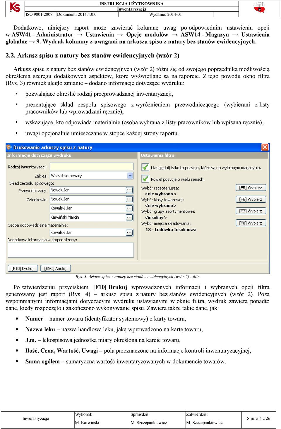 2. Arkusz spisu z natury bez stanów ewidencyjnych (wzór 2) Arkusz spisu z natury bez stanów ewidencyjnych (wzór 2) różni się d swjeg pprzednika mżliwścią kreślenia szeregu ddatkwych aspektów, które