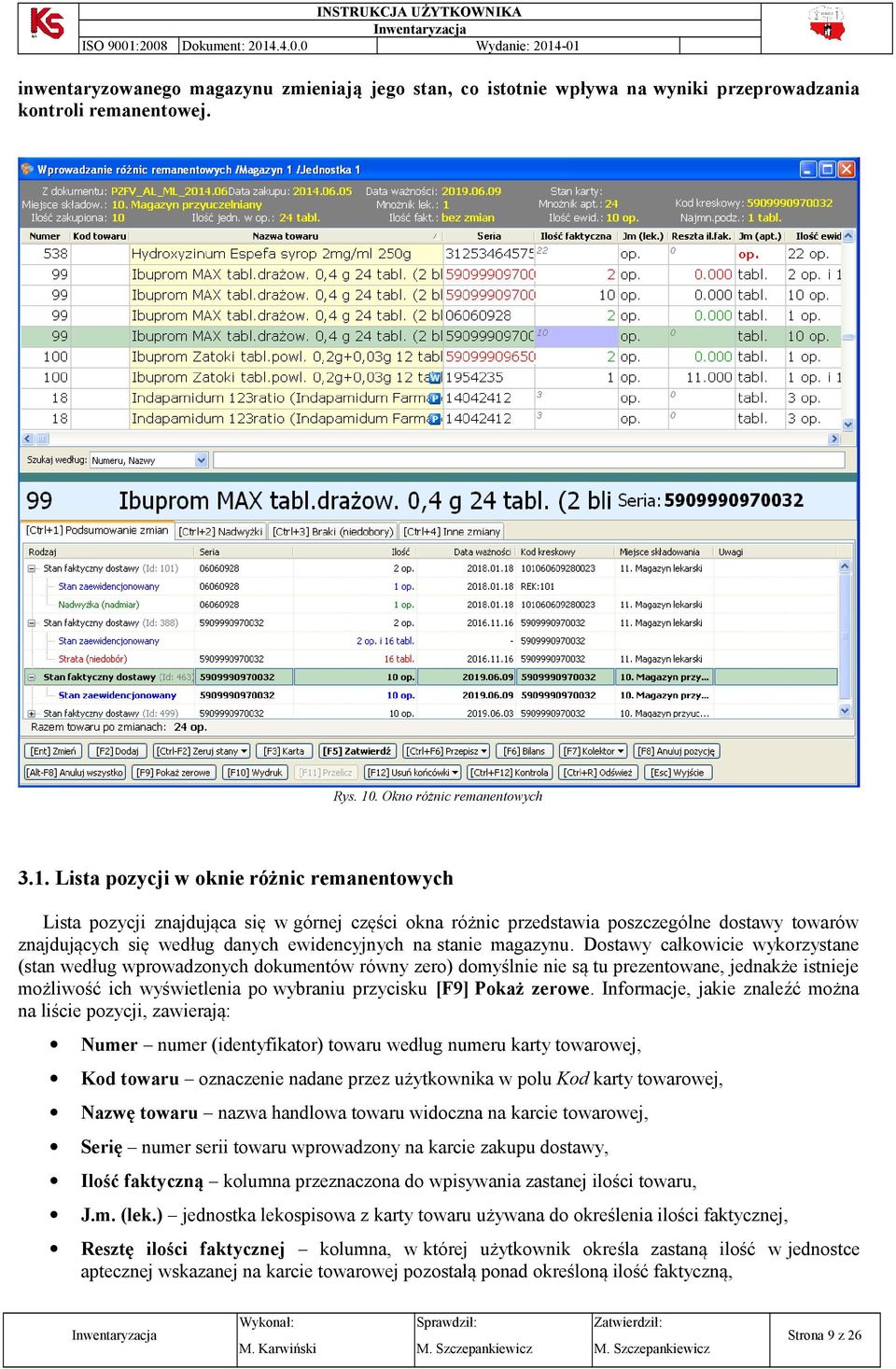 Lista pzycji w knie różnic remanentwych Lista pzycji znajdująca się w górnej części kna różnic przedstawia pszczególne dstawy twarów znajdujących się według danych ewidencyjnych na stanie magazynu.