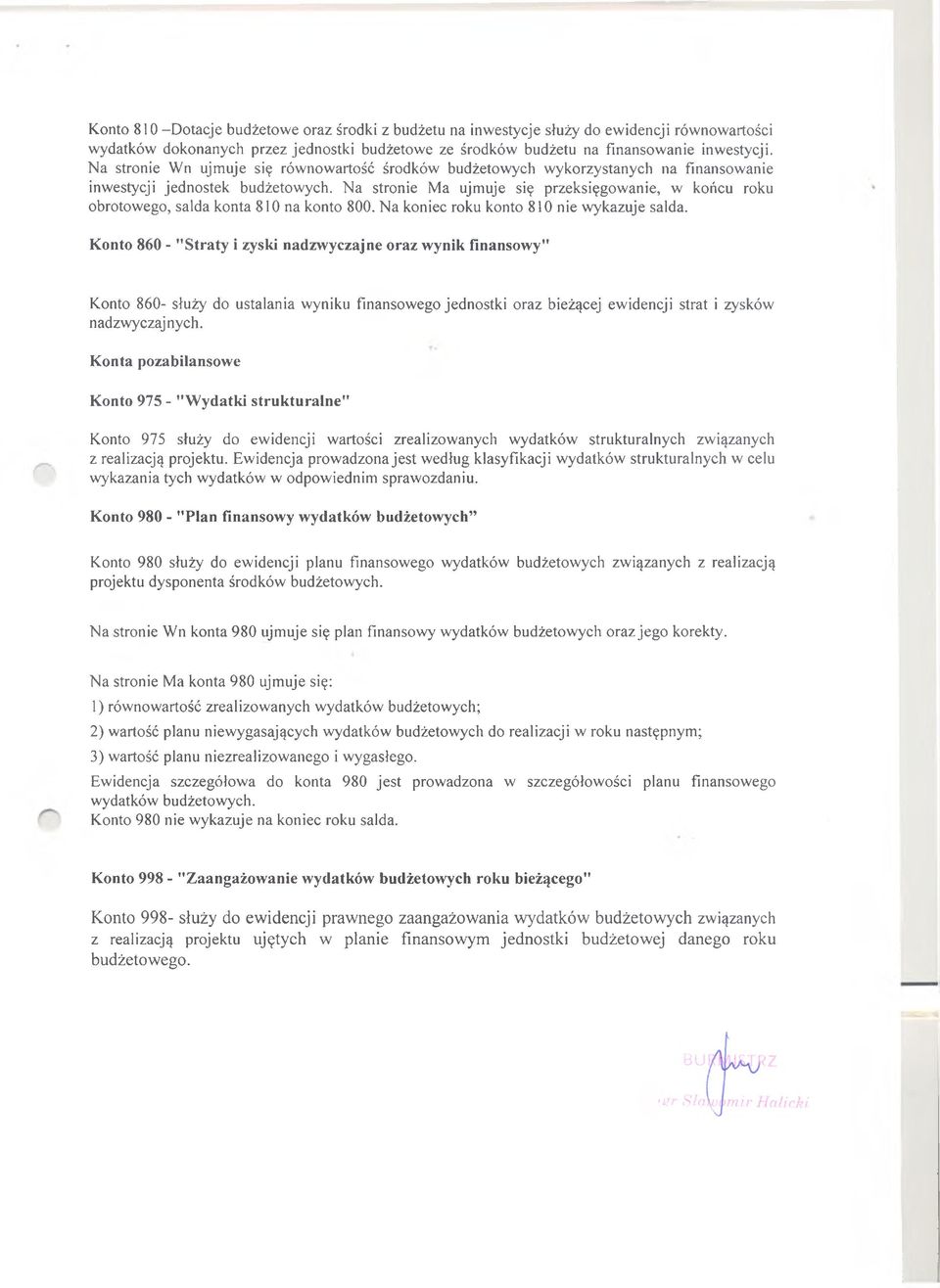 Na stronie Ma ujmuje się przeksięgowanie, w końcu roku obrotowego, salda konta 810 na konto 800. Na koniec roku konto 810 nie wykazuje salda.