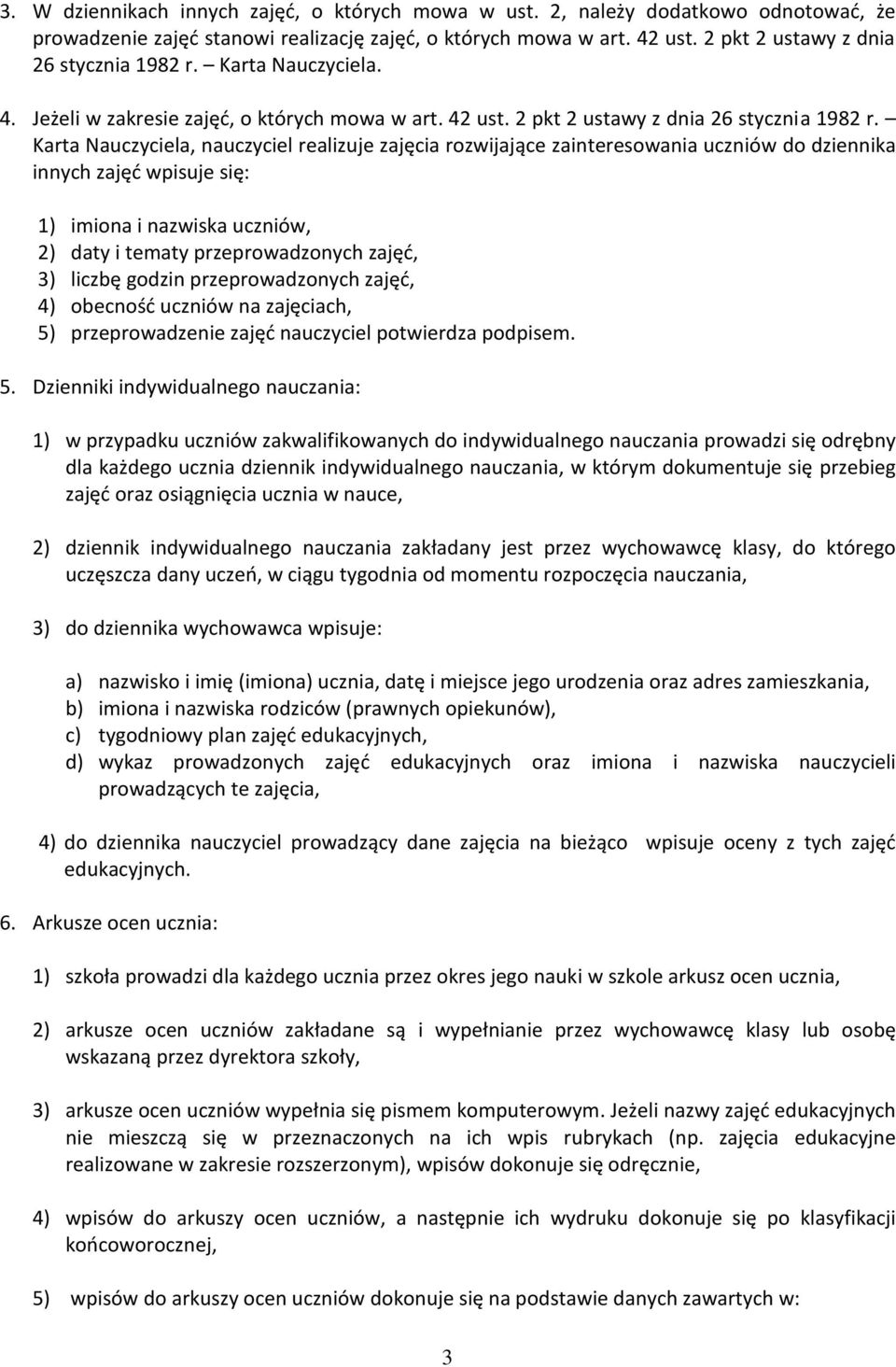 Karta Nauczyciela, nauczyciel realizuje zajęcia rozwijające zainteresowania uczniów do dziennika innych zajęć wpisuje się: 1) imiona i nazwiska uczniów, 2) daty i tematy przeprowadzonych zajęć, 3)