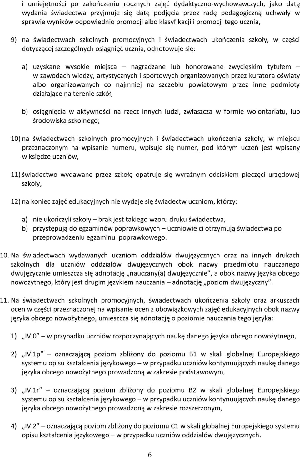 wysokie miejsca nagradzane lub honorowane zwycięskim tytułem w zawodach wiedzy, artystycznych i sportowych organizowanych przez kuratora oświaty albo organizowanych co najmniej na szczeblu powiatowym