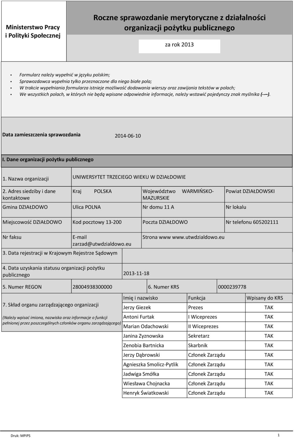 odpowiednie informacje, należy wstawić pojedynczy znak myślnika ( ). Data zamieszczenia sprawozdania 2014-06-10 I. Dane organizacji pożytku publicznego 1. Nazwa organizacji 2.