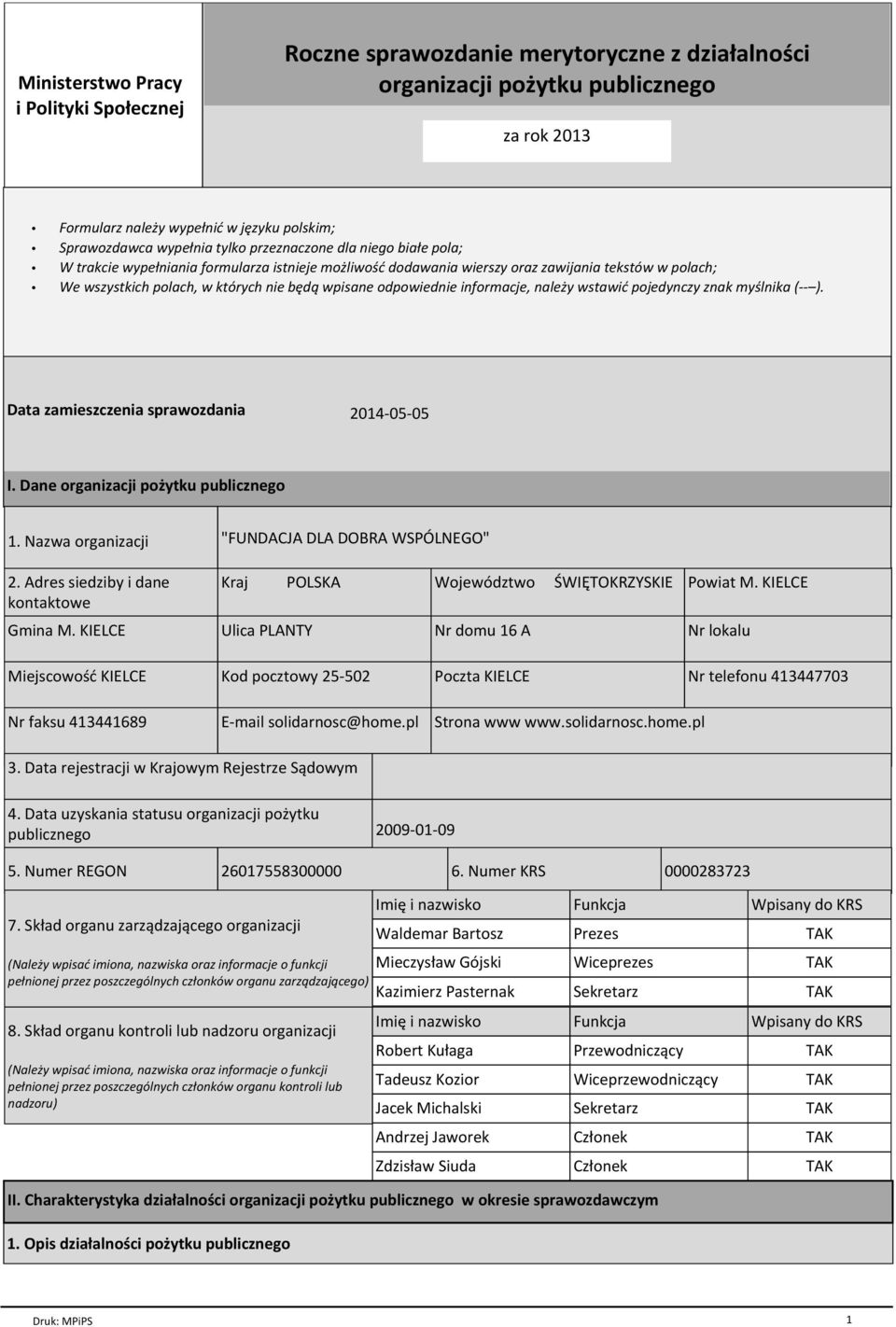 odpowiednie informacje, należy wstawić pojedynczy znak myślnika (-- ). Data zamieszczenia sprawozdania 2014-05-05 I. Dane organizacji pożytku publicznego 1. Nazwa organizacji 2.