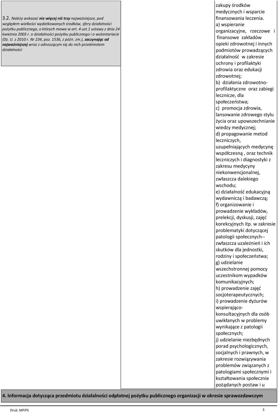 ), zaczynając od najważniejszej wraz z odnoszącym się do nich przedmiotem działalności zakupy środków medycznych i wsparcie finansowania leczenia.