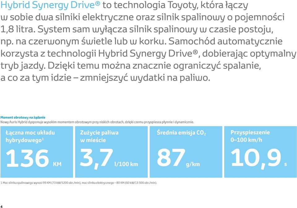 Dzięki temu można znacznie ograniczyć spalanie, a co za tym idzie zmniejszyć wydatki na paliwo.