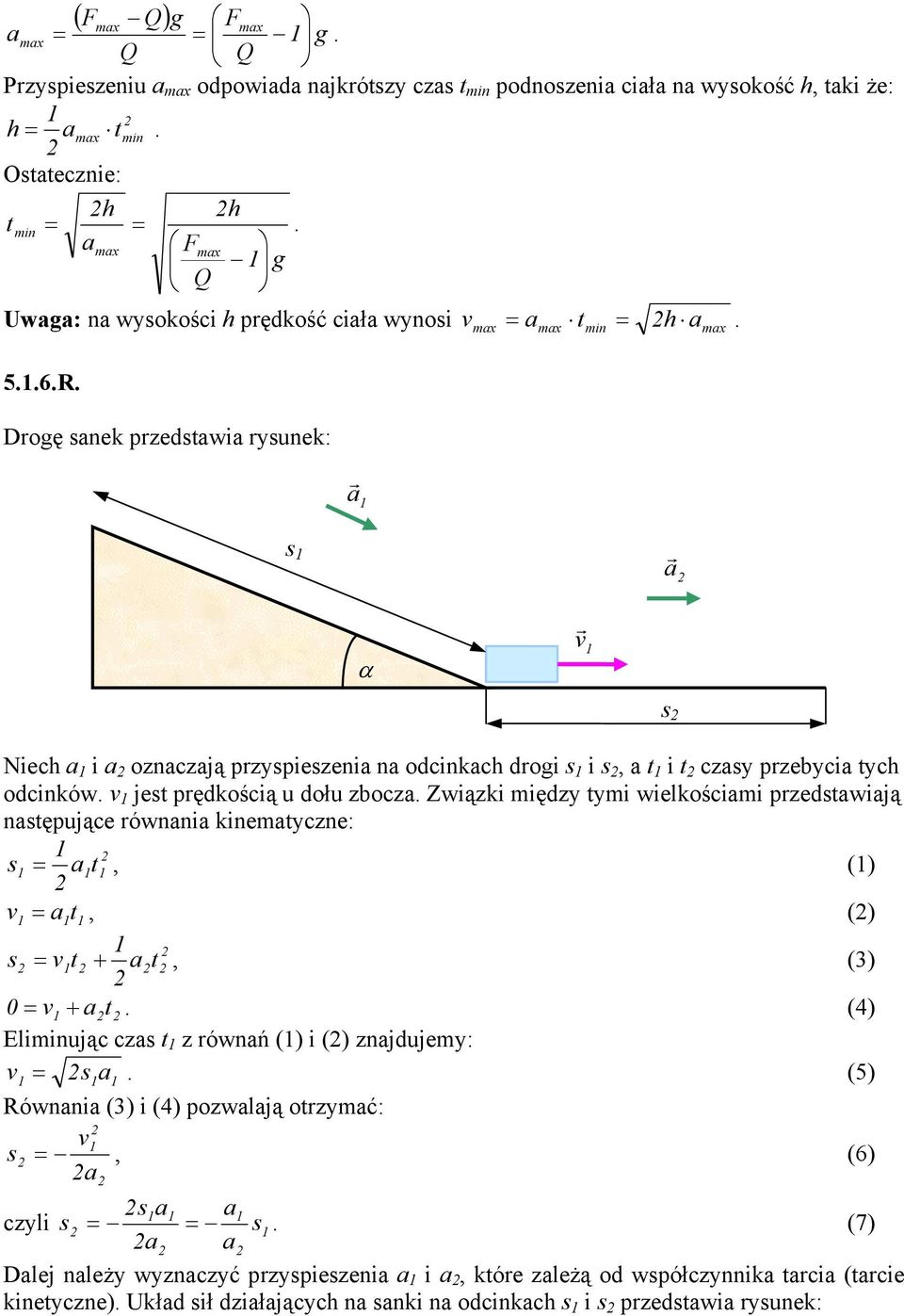 ax in ax a s a α v s Niech a i a oznaczają pzyspieszenia na odcinkach dogi s i s, a t i t czasy pzebycia tych odcinków. v jest pędkością u dołu zbocza.