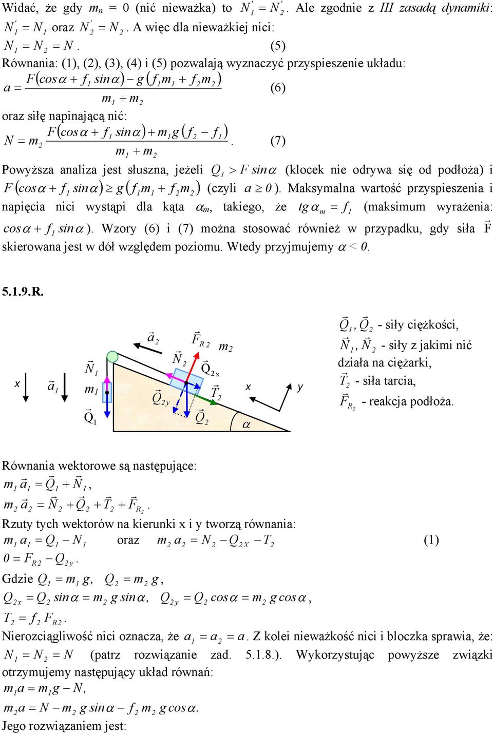 (7) + Powyższa analiza jest słuszna, jeżeli Q > F sinα (klocek nie odywa się od podłoża) i F ( cosα + f sinα ) g ( f + f ) (czyli a 0 ).