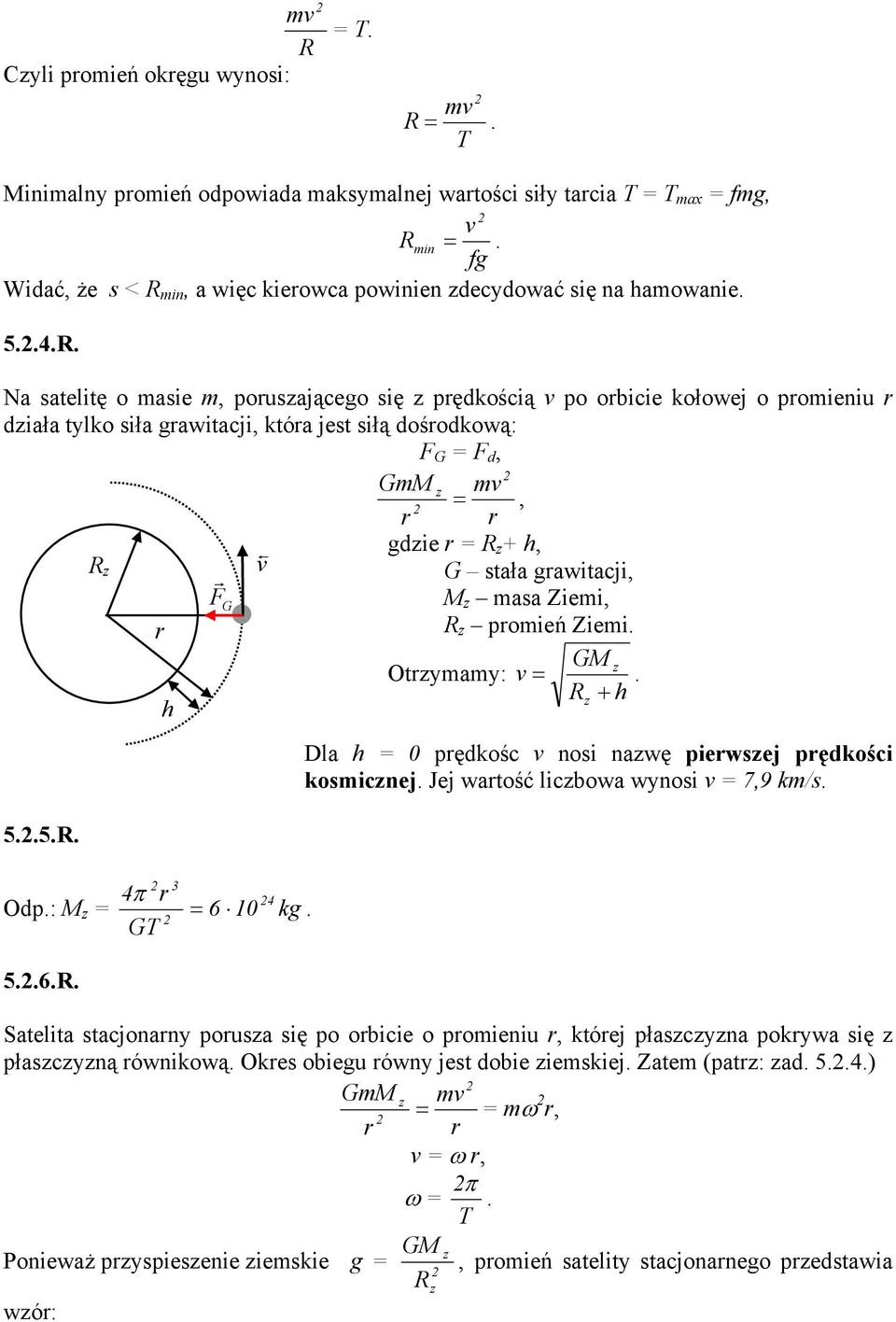 G M z asa Ziei, z poień Ziei. GM z Otzyay: v =. z + h h Dla h = 0 pędkośc v nosi nazwę piewszej pędkości kosicznej. Jej watość liczbowa wynosi v = 7,9 k/s. 5..5.. 3 4π 4 Odp.: M z = = 6 