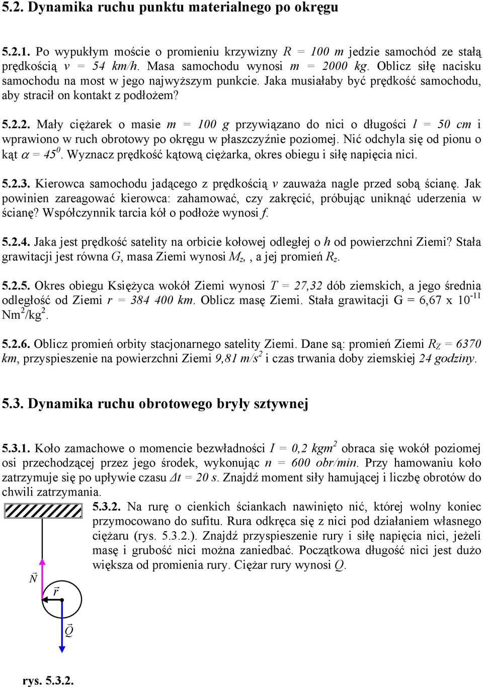 .. Mały ciężaek o asie = 00 g pzywiązano do nici o długości l = 50 c i wpawiono w uch obotowy po okęgu w płaszczyźnie pozioej. Nić odchyla się od pionu o kąt α = 45 0.