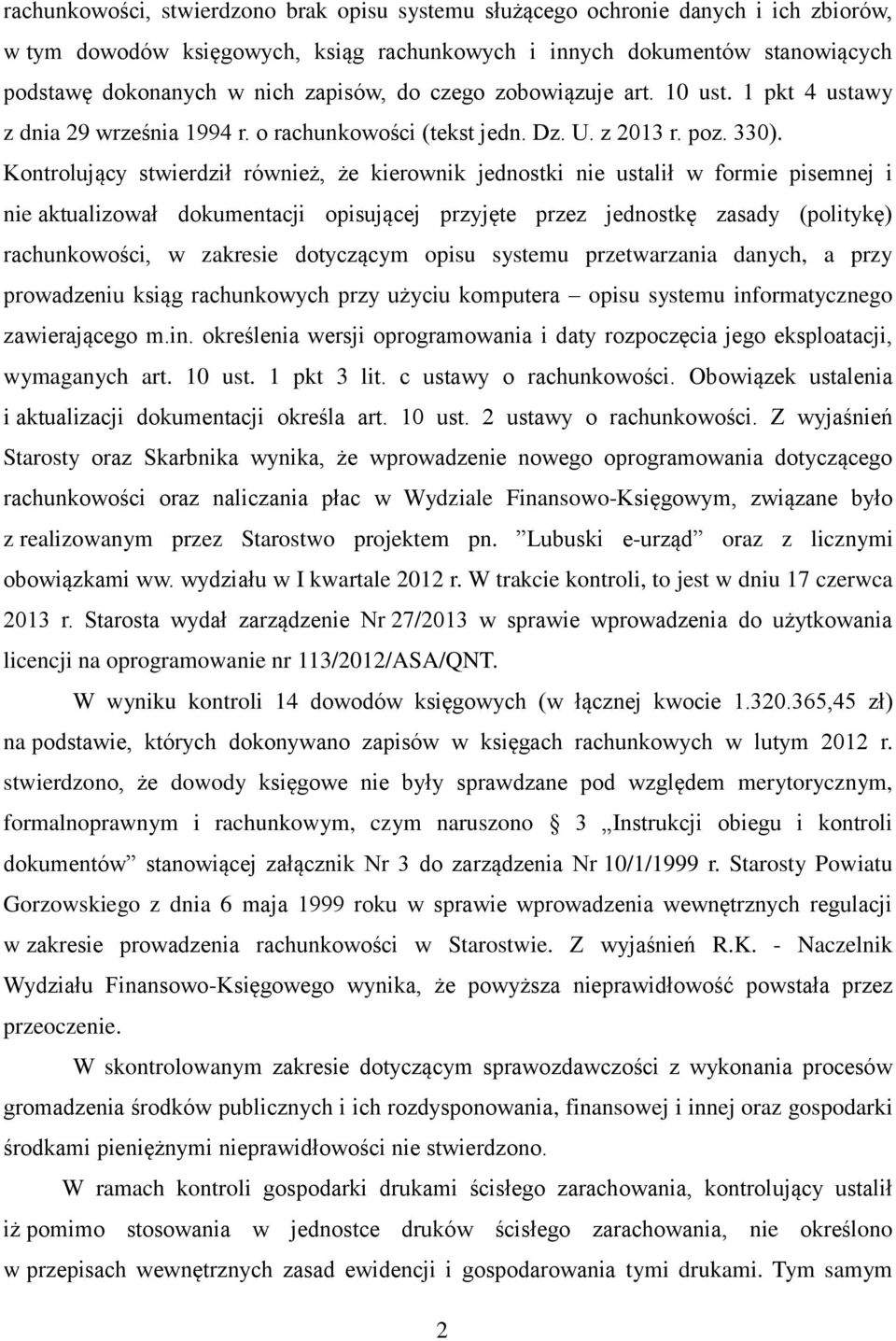 Kontrolujący stwierdził również, że kierownik jednostki nie ustalił w formie pisemnej i nie aktualizował dokumentacji opisującej przyjęte przez jednostkę zasady (politykę) rachunkowości, w zakresie