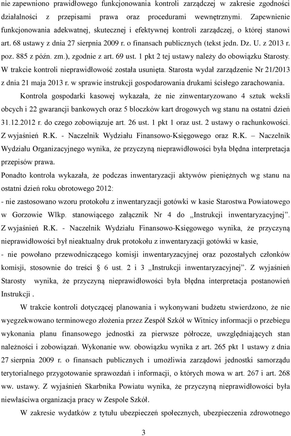 poz. 885 z późn. zm.), zgodnie z art. 69 ust. 1 pkt 2 tej ustawy należy do obowiązku Starosty. W trakcie kontroli nieprawidłowość została usunięta.