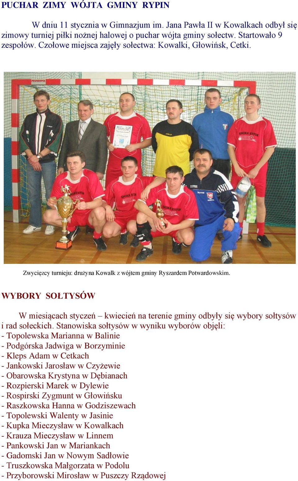 WYBORY SOŁTYSÓW W miesiącach styczeń kwiecień na terenie gminy odbyły się wybory sołtysów i rad sołeckich.