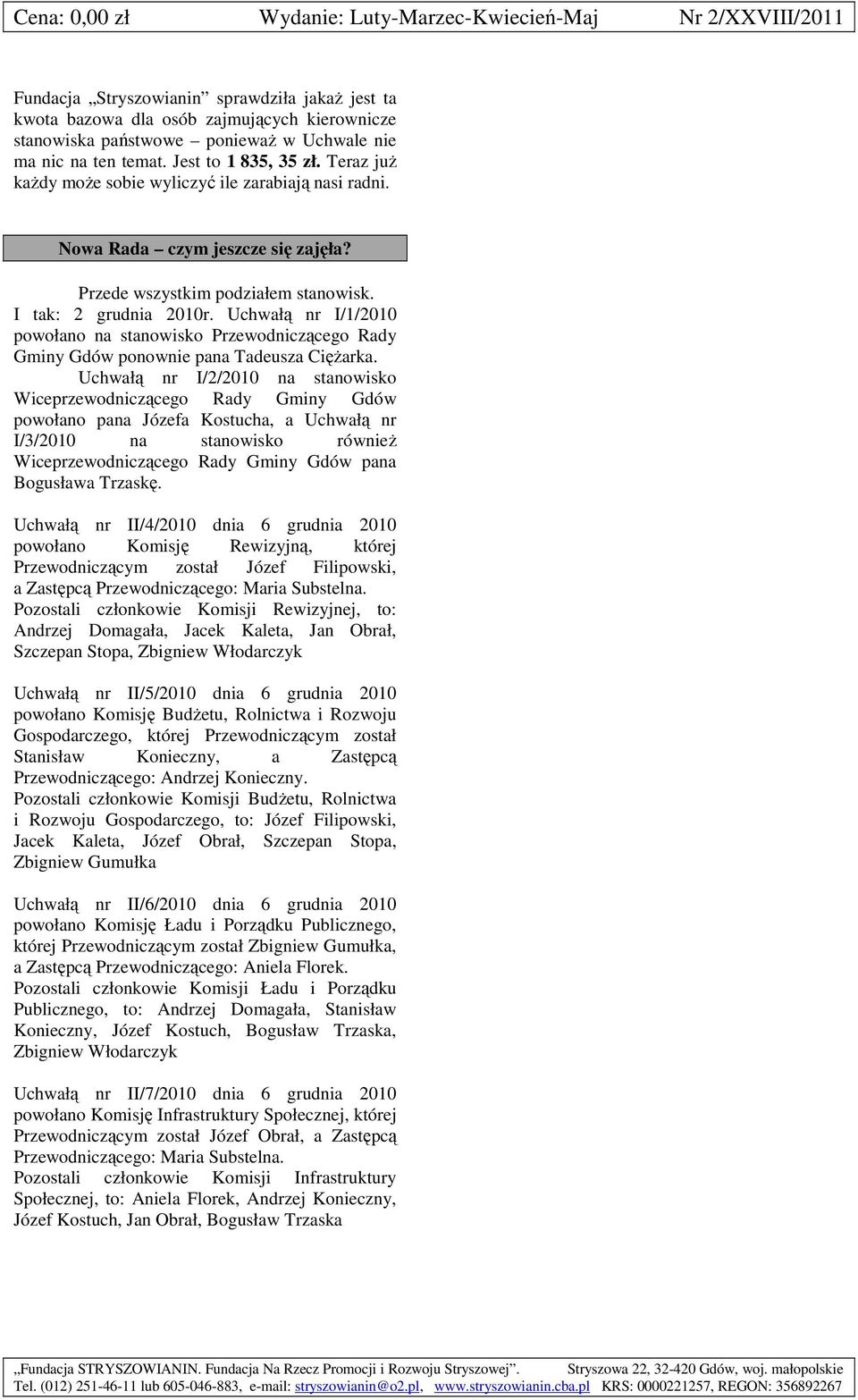 Uchwałą nr I/1/2010 powołano na stanowisko Przewodniczącego Rady Gminy Gdów ponownie pana Tadeusza Ciężarka.