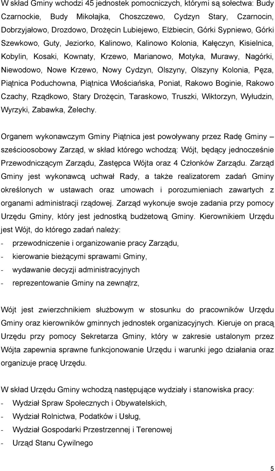 Cydzyn, Olszyny, Olszyny Kolonia, Pęza, Piątnica Poduchowna, Piątnica Włościańska, Poniat, Rakowo Boginie, Rakowo Czachy, Rządkowo, Stary Drożęcin, Taraskowo, Truszki, Wiktorzyn, Wyłudzin, Wyrzyki,