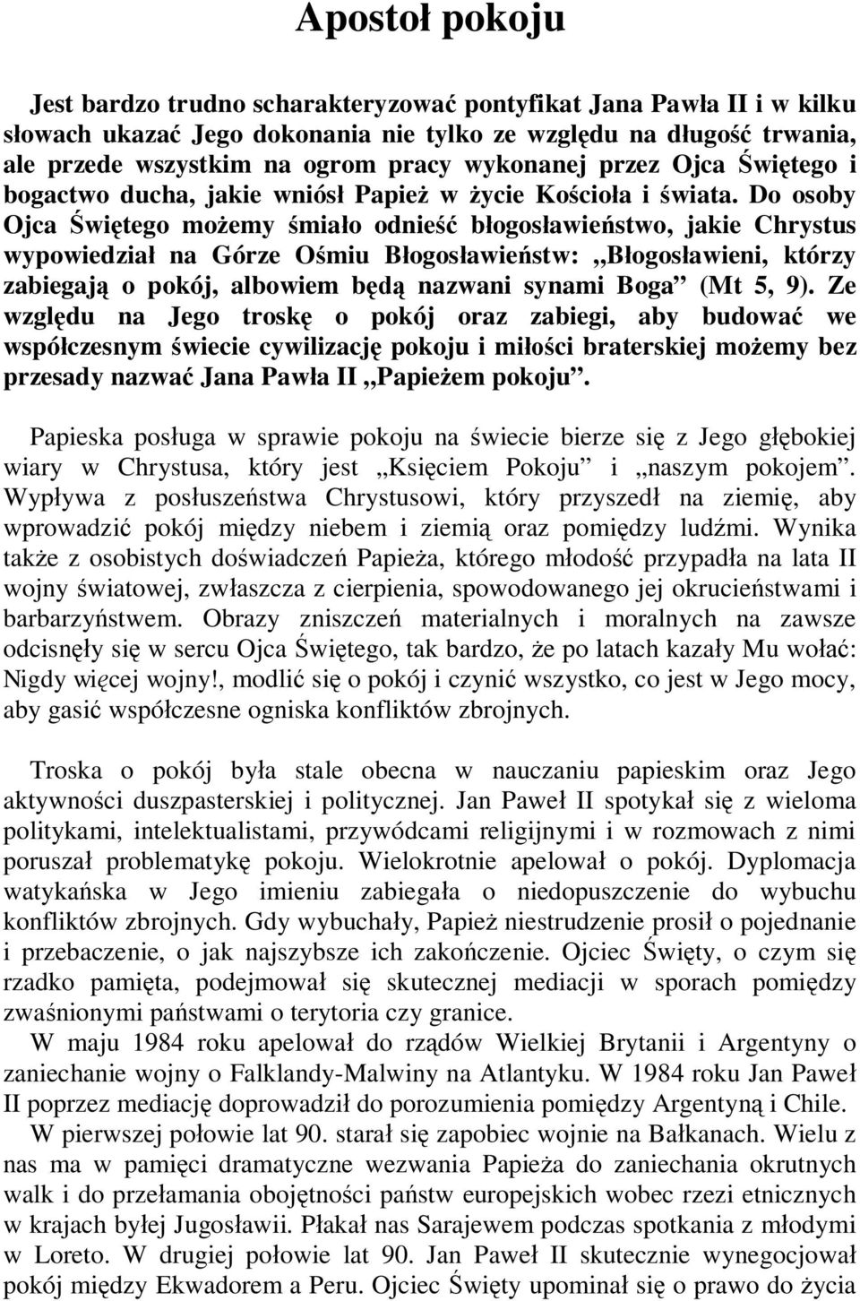 Do osoby Ojca Świętego możemy śmiało odnieść błogosławieństwo, jakie Chrystus wypowiedział na Górze Ośmiu Błogosławieństw: Błogosławieni, którzy zabiegają o pokój, albowiem będą nazwani synami Boga
