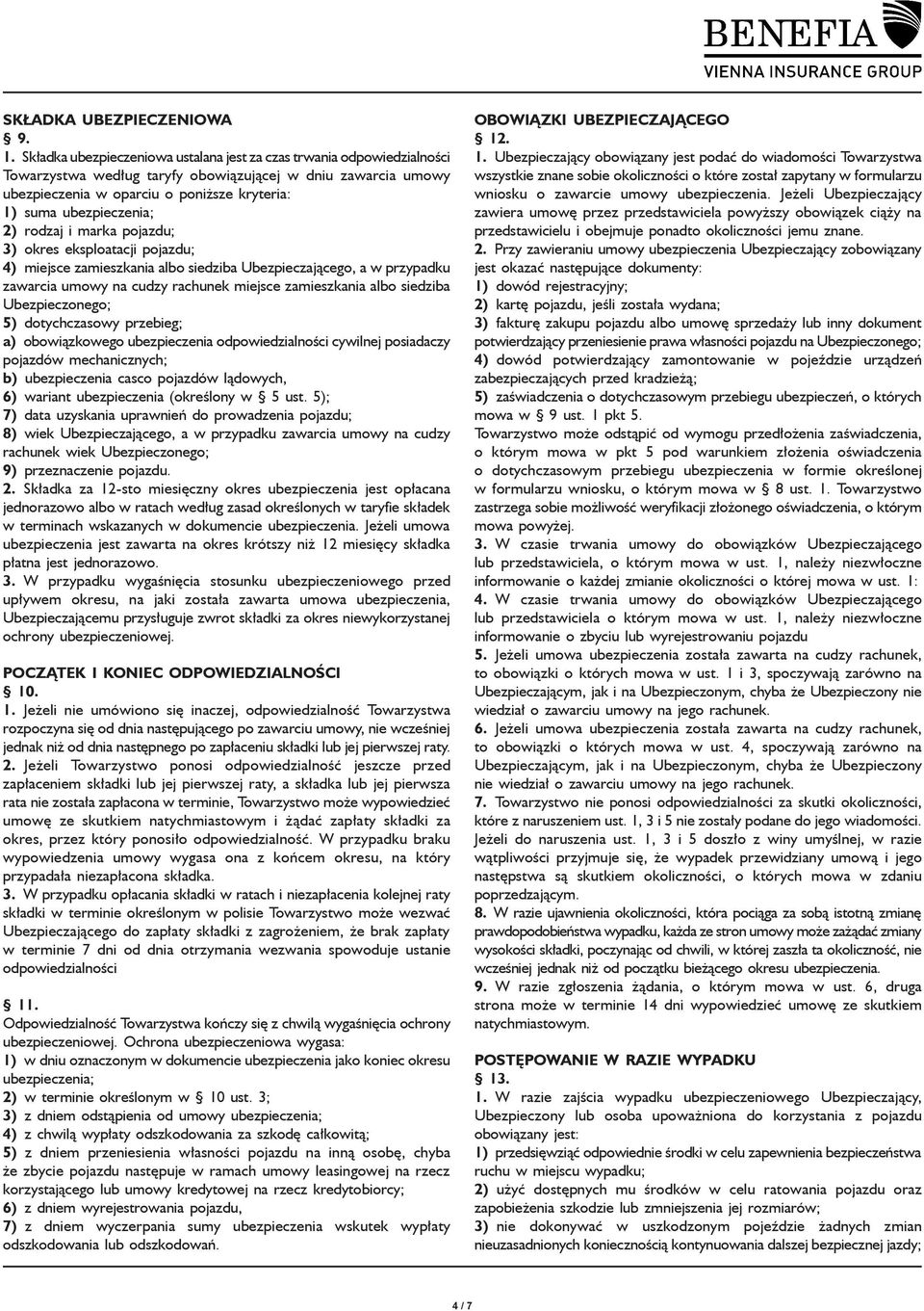 ubezpieczenia; 2) rodzaj i marka pojazdu; 3) okres eksploatacji pojazdu; 4) miejsce zamieszkania albo siedziba Ubezpieczającego, a w przypadku zawarcia umowy na cudzy rachunek miejsce zamieszkania