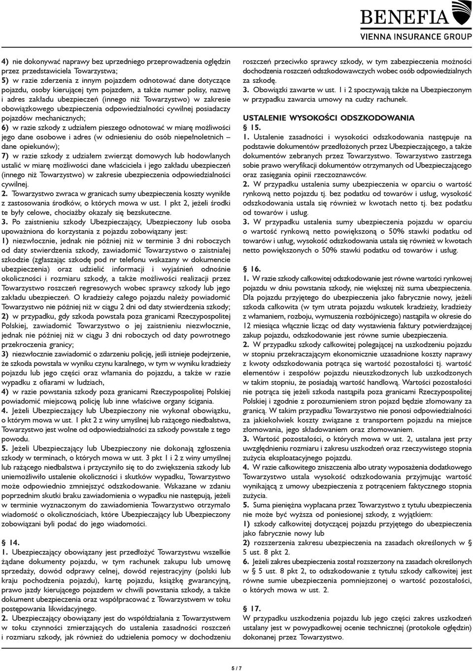 razie szkody z udziałem pieszego odnotować w miarę możliwości jego dane osobowe i adres (w odniesieniu do osób niepełnoletnich dane opiekunów); 7) w razie szkody z udziałem zwierząt domowych lub