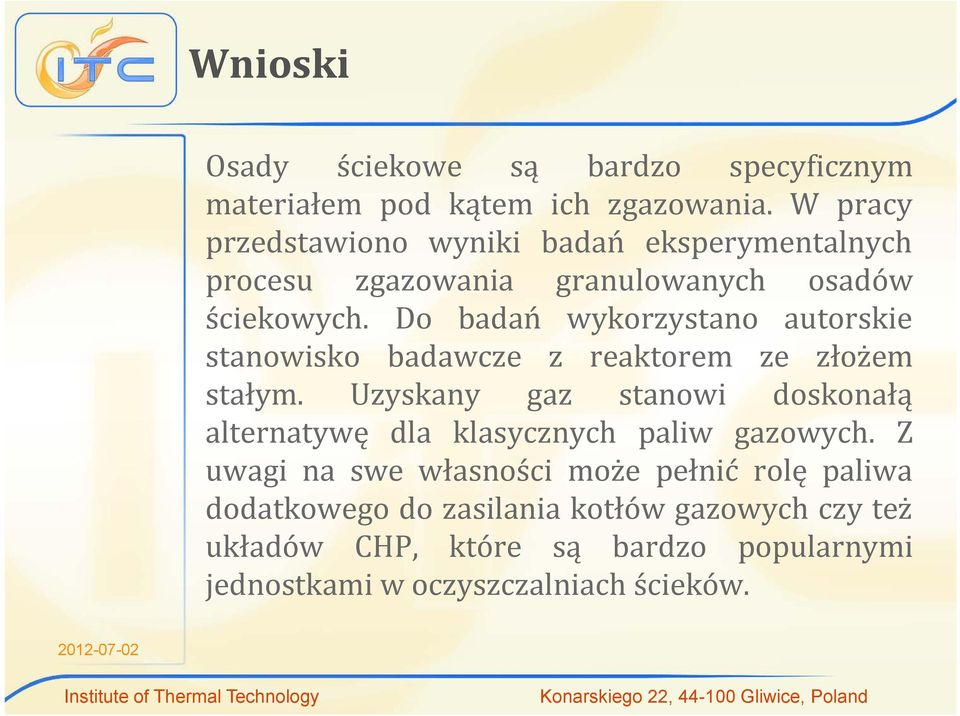 Do badań wykorzystano autorskie stanowisko badawcze z reaktorem ze złożem stałym.