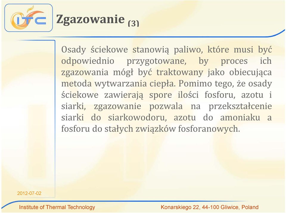 Pomimo tego, że osady ściekowe zawierają spore ilości fosforu, azotu i siarki, zgazowanie